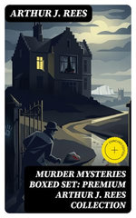 MURDER MYSTERIES Boxed Set: Premium Arthur J. Rees Collection