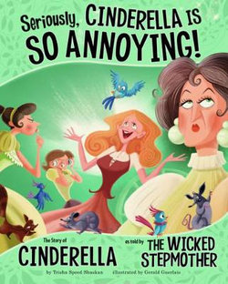 Seriously, Cinderella Is SO Annoying! Seriously, Cinderella Is SO Annoying!