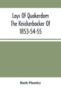 Lays Of Quakerdom; The Knickerbocker Of 1853-54-55
