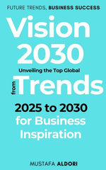 Vision 2030: Unveiling the Top Global Trends from 2025 to 2030 for Business Inspiration