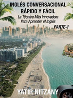 Inglés Conversacional Rápido y Fácil - Parte I: La Técnica Más Innovadora Para Aprender el Inglés