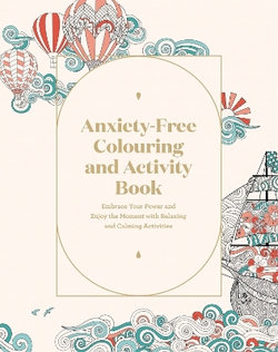 Anxiety-Free Colouring and Activity Book