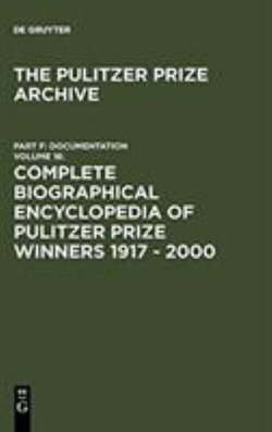 Complete Biographical Encyclopedia of Pulitzer Prize Winners 1917 - 2000