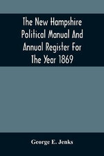 The New Hampshire Political Manual And Annual Register For The Year 1869