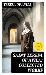 Saint Teresa of Ávila: Collected Works