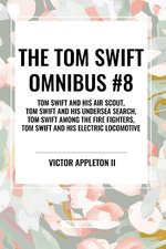 Tom Swift Omnibus #8: Tom Swift and His Air Scout, Tom Swift and His Undersea Search, Tom Swift Among the Fire Fighters, Tom Swift and His E