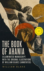 The Book of Ahania (Illuminated Manuscript with the Original Illustrations of William Blake)