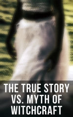 The True Story vs. Myth of Witchcraft The True Story vs. Myth of Witchcraft