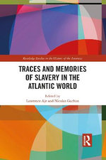 Traces and Memories of Slavery in the Atlantic World Traces and Memories of Slavery in the Atlantic World