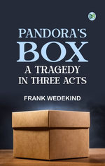 Pandora's Box A Tragedy in Three Acts