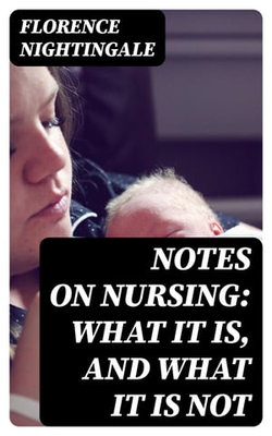 Notes on Nursing: What It Is, and What It Is Not