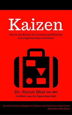 Kaizen: How to use Kaizen for Increased Profitability and Organizational Excellence.