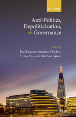Anti-Politics, Depoliticization, and Governance Anti-Politics, Depoliticization, and Governance