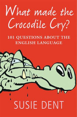 What Made The Crocodile Cry?:101 questions about the English language