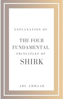 Explanation of the Four Fundamental Principles of Shirk Explanation of the Four Fundamental Principles of Shirk