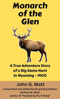 Monarch of the Glen: A True Adventure Story of a Big Game Hunt in Wyoming - 1900