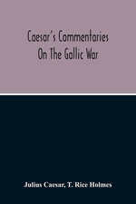 Commentaries On The Gallic War