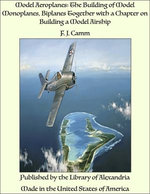 Model Aeroplanes: The Building of Model Monoplanes, Biplanes Together with a Chapter on Building a Model Airship