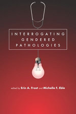 Interrogating Gendered Pathologies