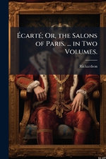 AcartA(c); Or, the Salons of Paris. ... in Two Volumes.