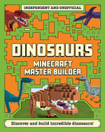Master Builder: Minecraft Dinosaurs (Independent and Unofficial)