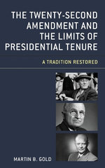 The Twenty-Second Amendment and the Limits of Presidential Tenure