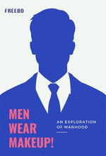 Men Wear Makeup - An Exploration of Manhood