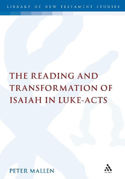The Reading and Transformation of Isaiah in Luke-Acts The Reading and Transformation of Isaiah in Luke-Acts