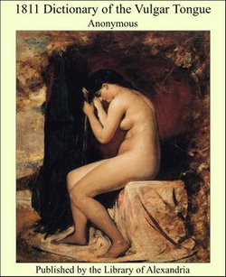 1811 Dictionary of the Vulgar Tongue 1811 Dictionary of the Vulgar Tongue