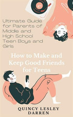 How to Make and Keep Good Friends for Teens