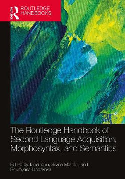 The Routledge Handbook of Second Language Acquisition, Morphosyntax, and Semantics The Routledge Handbook of Second Language Acquisition, Morphosyntax, and Semantics