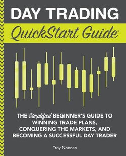 Day Trading QuickStart Guide Day Trading QuickStart Guide