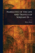 Narrative of the Life and Travels of Serjeant B--