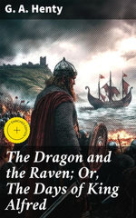 The Dragon and the Raven; Or, The Days of King Alfred