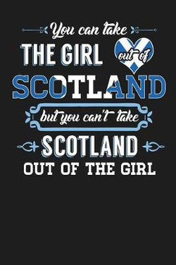 You Can Take The Girl Out of Scotland But You Can't Take Scotland Out of the Girl