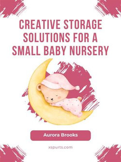 Creative Storage Solutions for a Small Baby Nursery