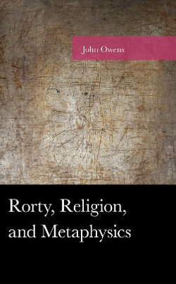 Rorty, Religion, and Metaphysics Rorty, Religion, and Metaphysics