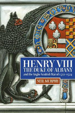 Henry VIII, the Duke of Albany and the Anglo-Scottish War Of 1522-1524
