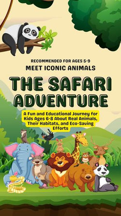 The Safari Adventure: A Fun and Educational Journey for Kids Ages 6-8 About Real Animals, Their Habitats, and Eco-Saving Efforts