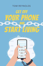 Get Off Your Phone and Start Living