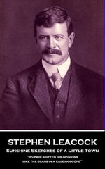 Sunshine Sketches of a Little Town: 'Pupkin shifted his opinions like the glass in a kaleidoscope'' Sunshine Sketches of a Little Town: 'Pupkin shifted his opinions like the glass in a kaleidoscope''