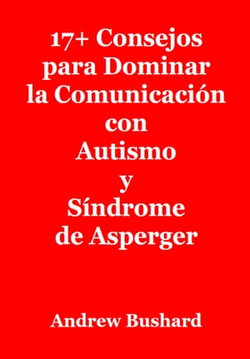17+ Consejos para Dominar la Comunicación con Autismo y Síndrome de Asperger