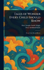 Tales of Wonder Every Child Should Know Tales of Wonder Every Child Should Know