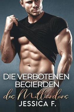 Die Verbotenen Begierden des Milliardärs (Unwiderstehliche Brüder Prequel) Die Verbotenen Begierden des Milliardärs (Unwiderstehliche Brüder Prequel)