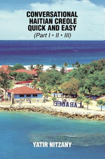 Conversational Haitian Creole Quick and Easy: The Most Innovative Technique to Learn the Haitian Creole Language