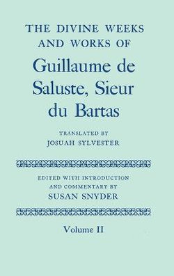 The Divine Weeks and Works of Guillaume de Saluste, Sieur du Bartas Volume II