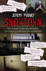 Snowtown: The Bodies in Barrels Murders: the bestselling grisly story of Australia's worst serial killings, for readers of I CATCH KILLERS, THE WIDOW OF WALCHA and THE LAST VICTIM