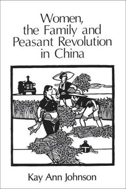 Women, the Family, and Peasant Revolution in China