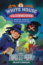 White House Undercover (White House Clubhouse #3) White House Undercover (White House Clubhouse #3)