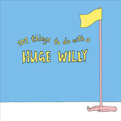101 Things to Do with a Huge Willy